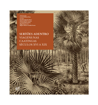 Sertões adentro – viagens nas Caatingas, séculos XVI a XIX
