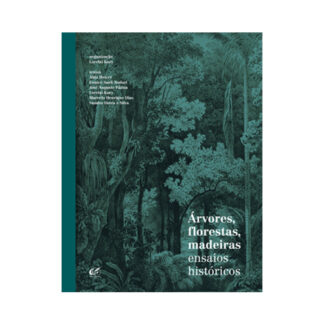 Árvores, florestas, madeiras: ensaios históricos