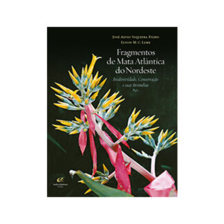 Fragmentos de Mata Atlântica do Nordeste – biodiversidade, conservação e suas bromélias